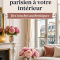 Décoration d'intérieur inspirée du charme parisien avec des meubles élégants et des textiles raffinés